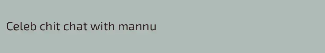 Celeb chit chat with mannu
